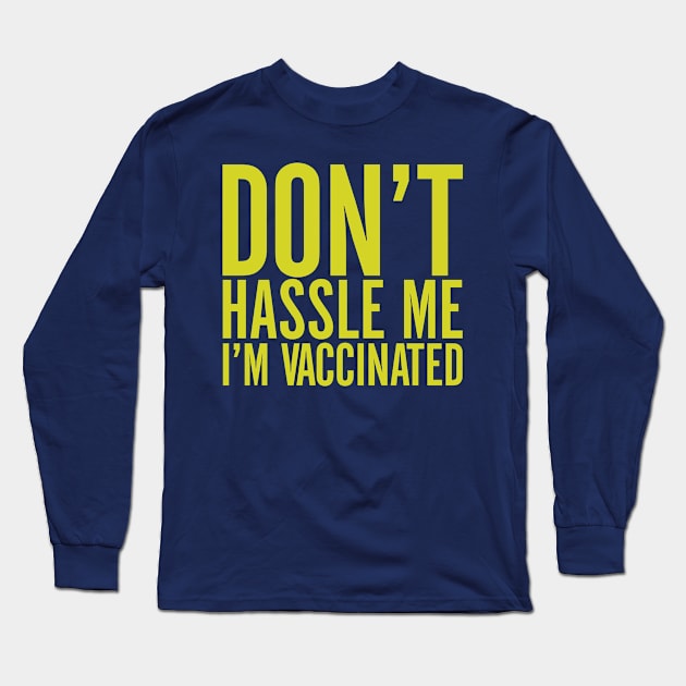 Don't Hassle Me I'm Vaccinated Long Sleeve T-Shirt by Ruined Childhoods